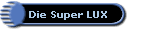 Die Super LUX