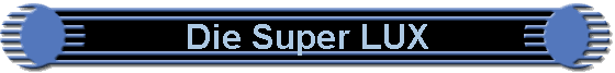 Die Super LUX